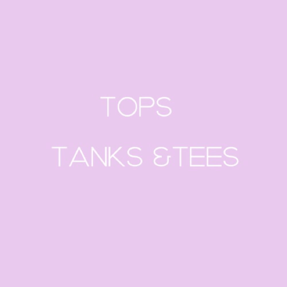 Tanks, Tops and Tees